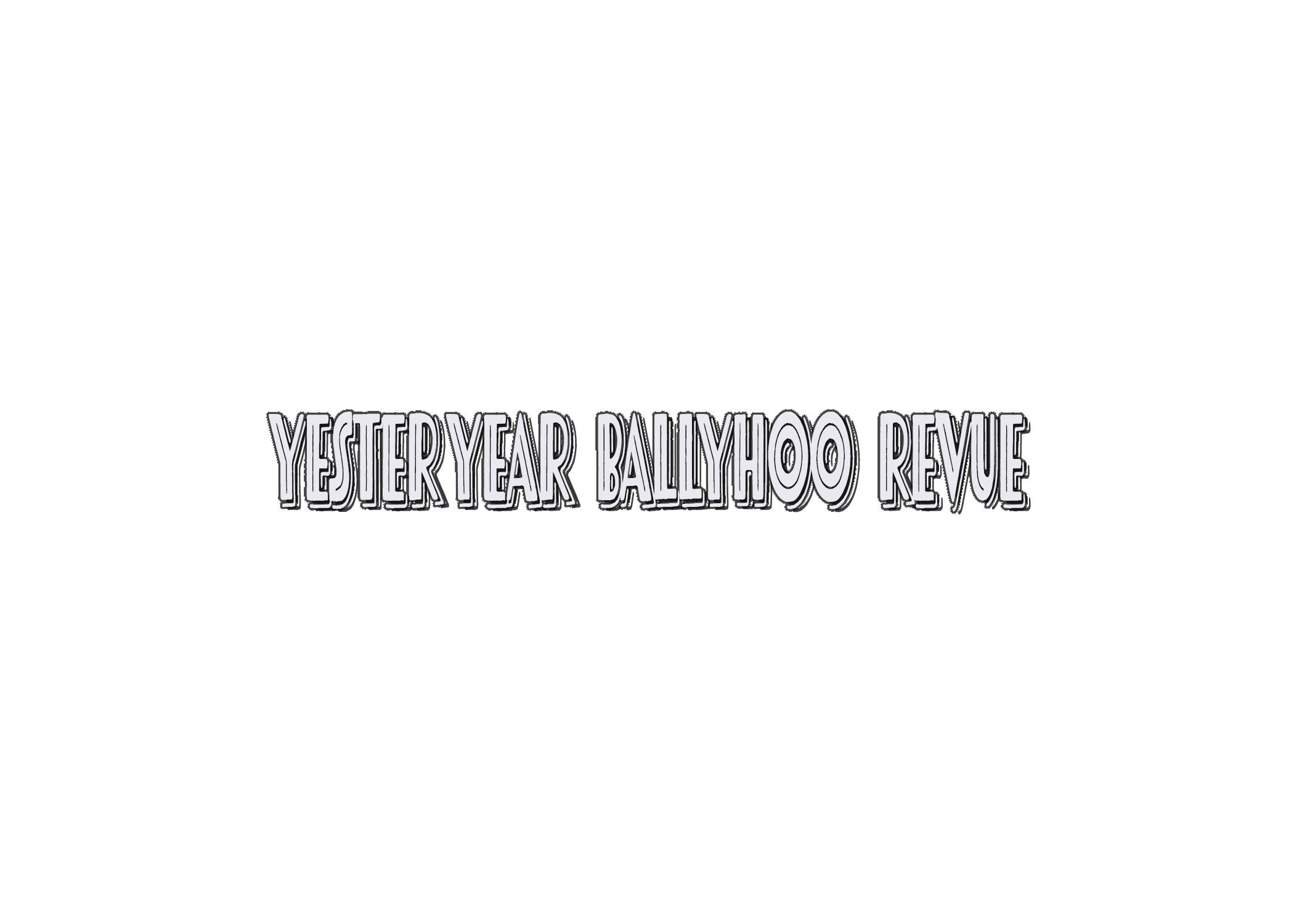 YESTERYEAR BALLYHOO REVUE